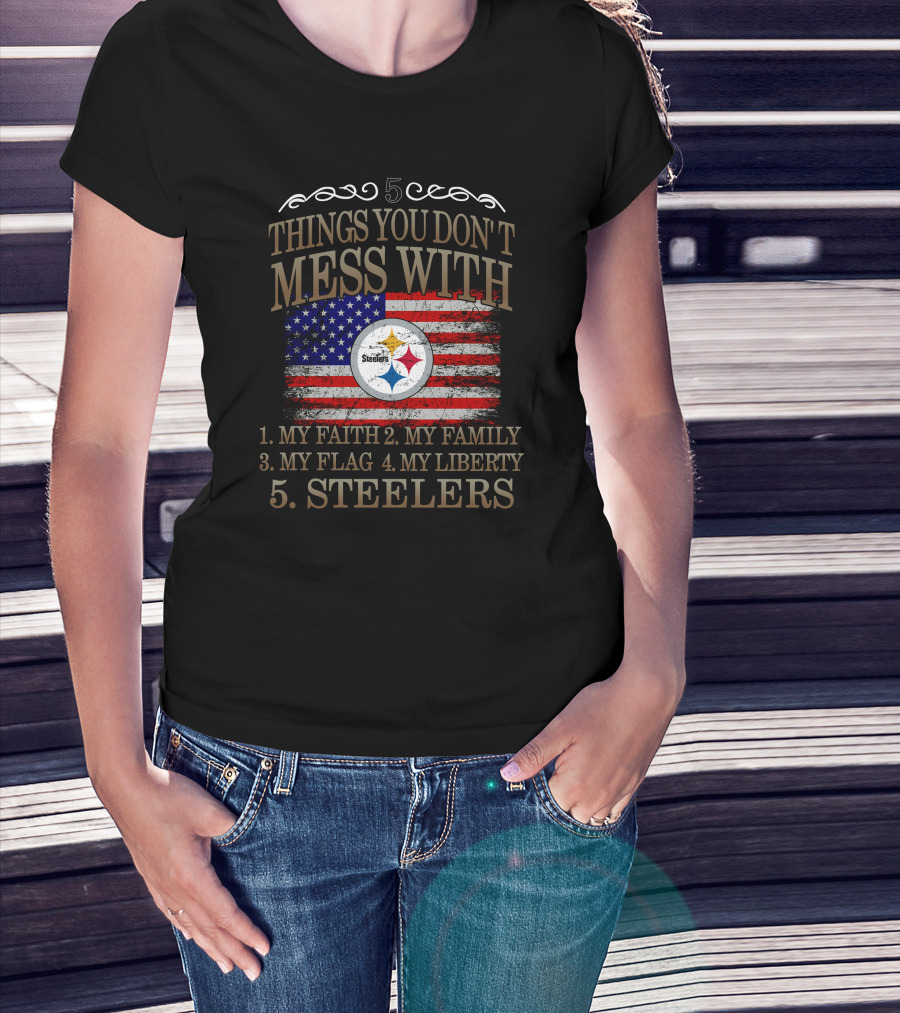 Pittsburgh Steelers Five Things You Don't Mess With My Faith Family Flag Liberty T-Shirt
