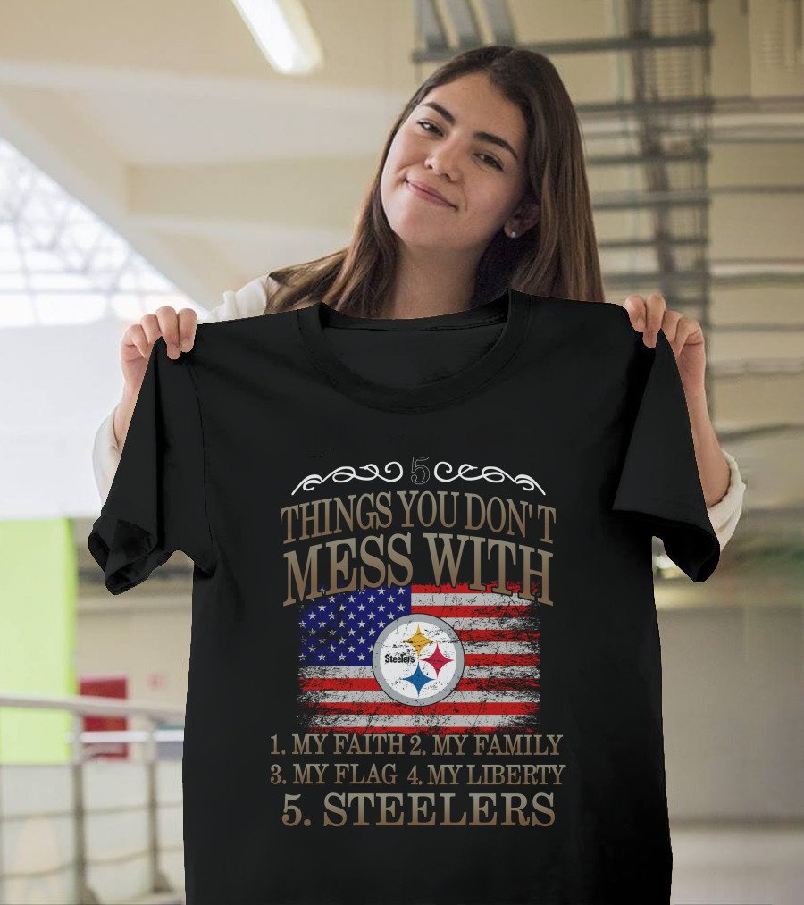 Pittsburgh Steelers Five Things You Don't Mess With My Faith Family Flag Liberty T-Shirt