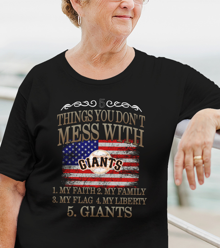 5 Things You Don't Mess With My Faith Family Flag Liberty Giants San Francisco T-Shirt
