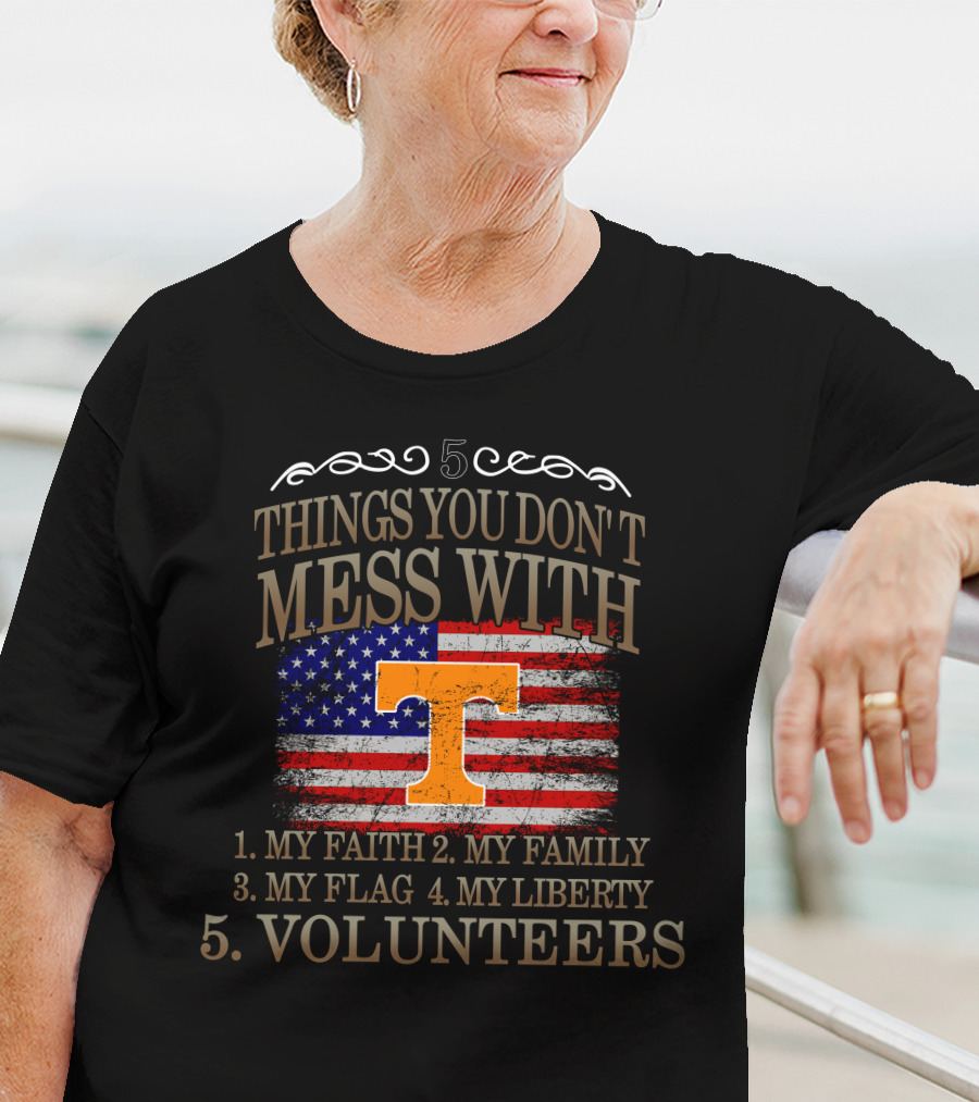 Tennessee Volunteers 5 Things You Don't Mess With My Faith Family Flag Liberty T-Shirt