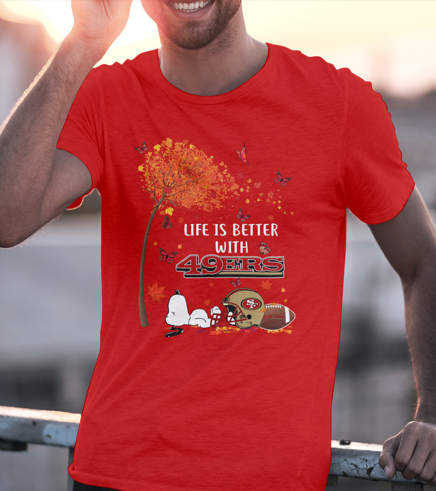 Life Is Better With 49ers San Francisco Football Autumn T-Shirt
