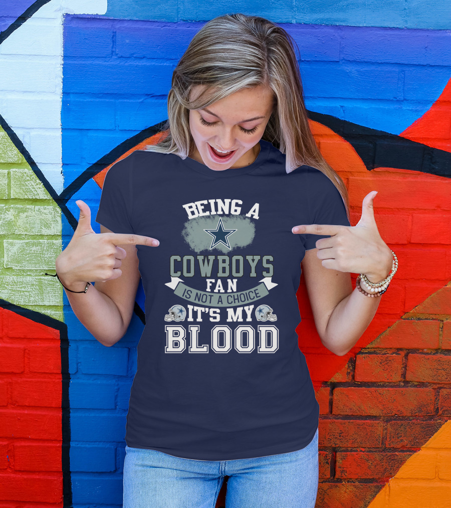 Being A Dallas Cowboys Fan Is Not A Choice It's My Blood Star Helmet T-Shirt