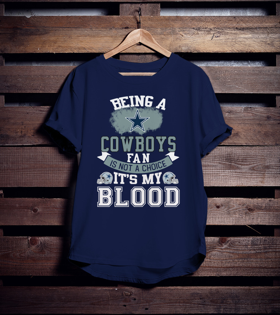 Being A Dallas Cowboys Fan Is Not A Choice It's My Blood Star Helmet T-Shirt