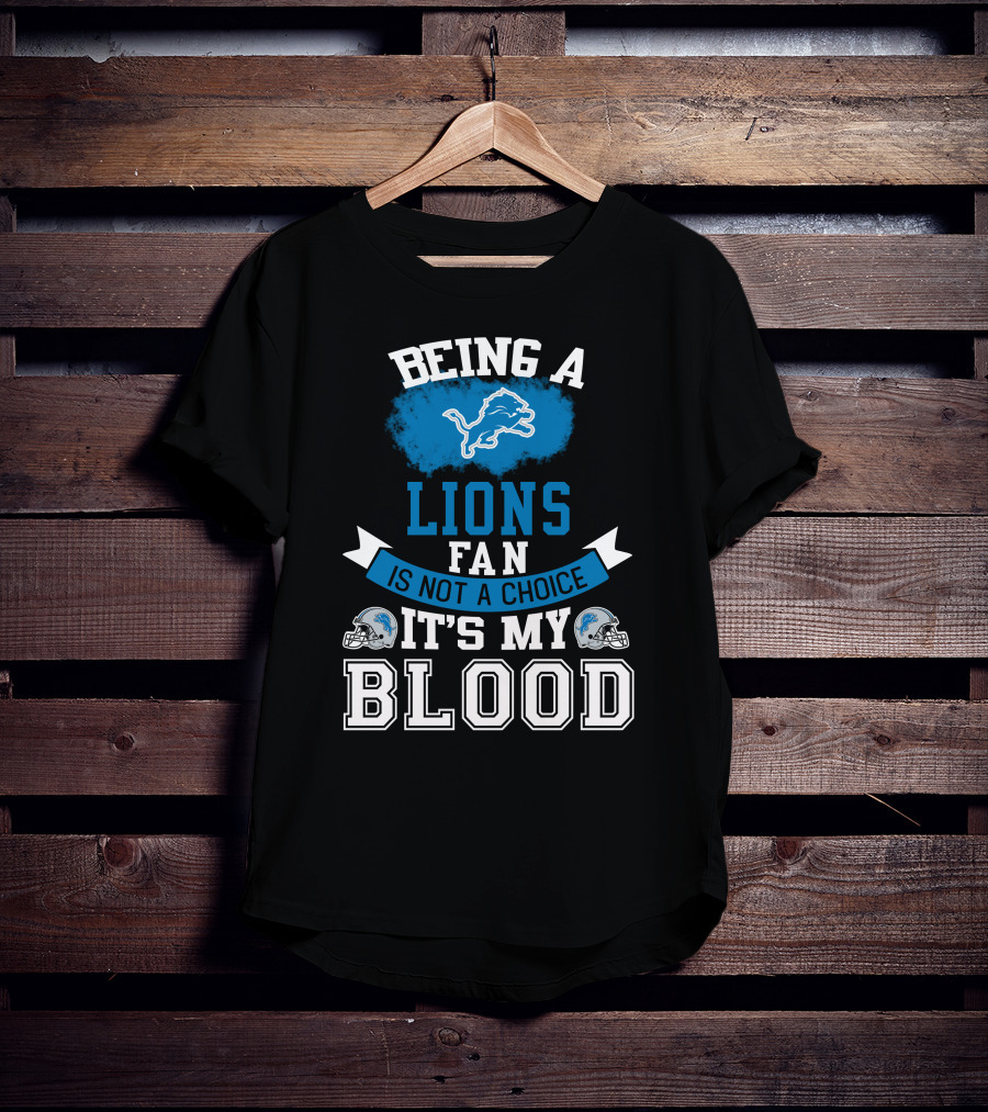 Being A Detroit Lions Fan Is Not A Choice It's My Blood T-Shirt