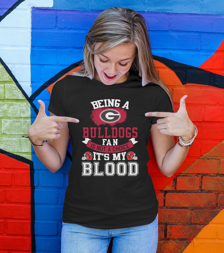 Georgia Bulldogs Fan Not A Choice It’s My Blood T-Shirt