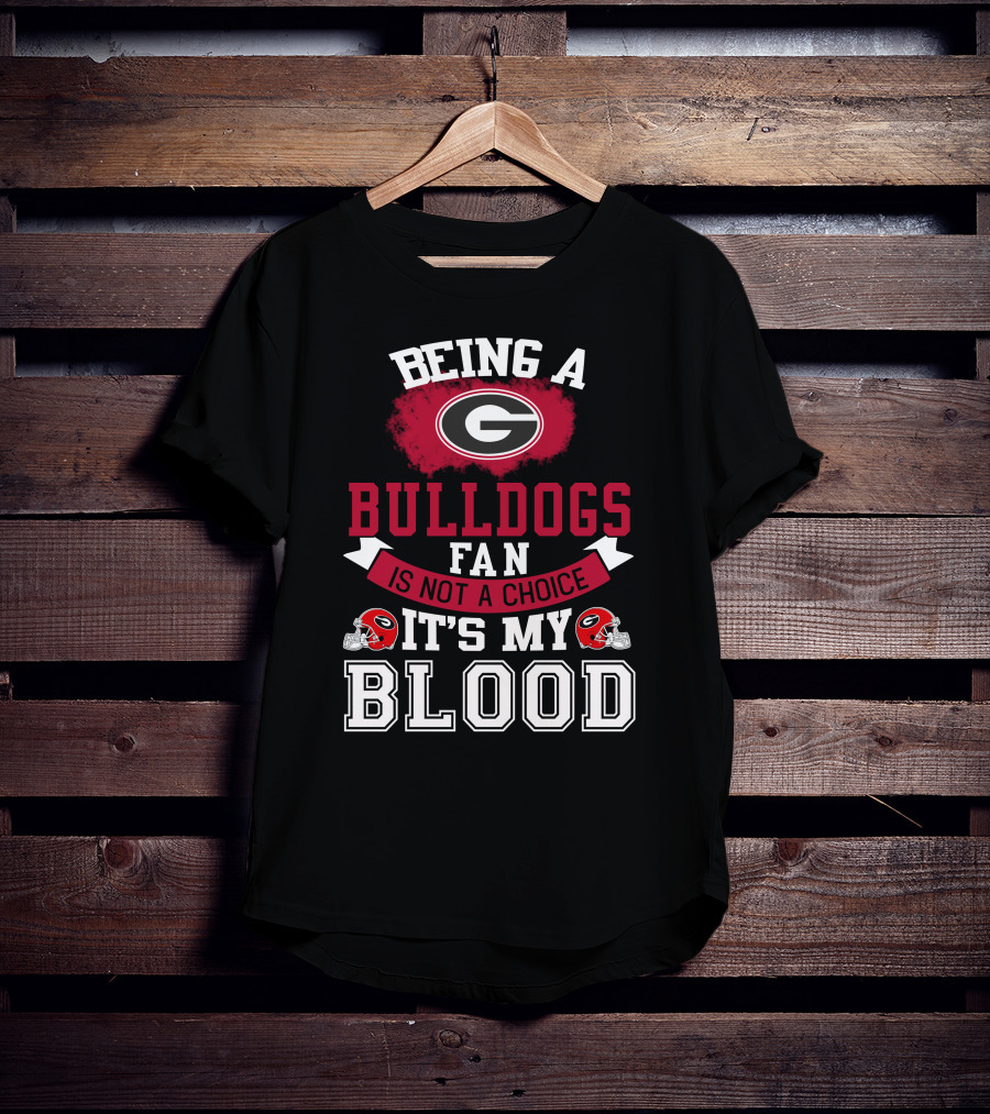 Georgia Bulldogs Fan Not A Choice It’s My Blood T-Shirt