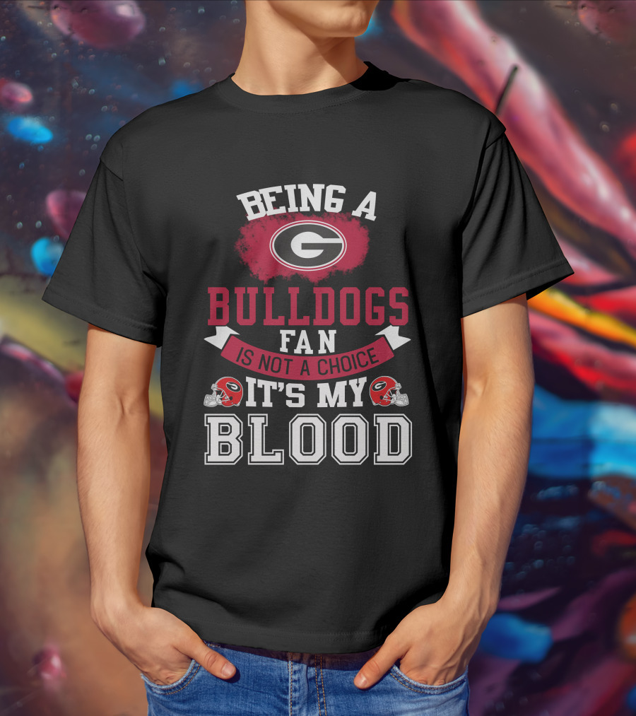 Georgia Bulldogs Fan Not A Choice It’s My Blood T-Shirt