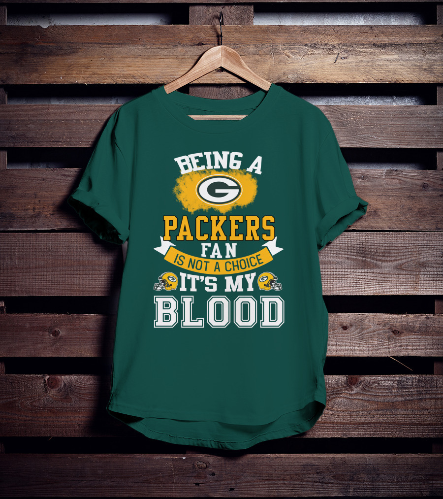 Being A Packers Fan Is Not A Choice It's My Blood T-Shirt