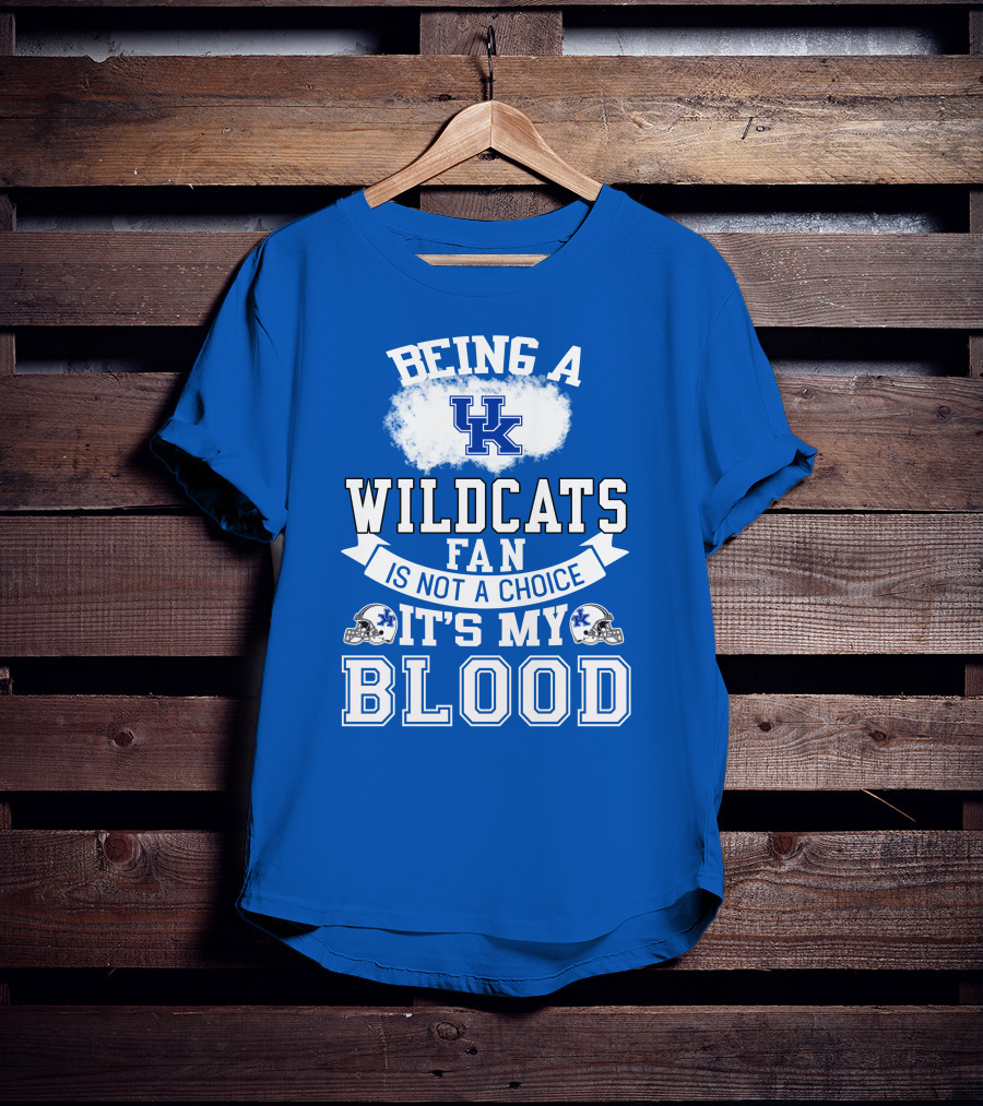 Being A Kentucky Wildcats Fan Is Not A Choice It's My Blood Uk Logo Football Helmets T-Shirt