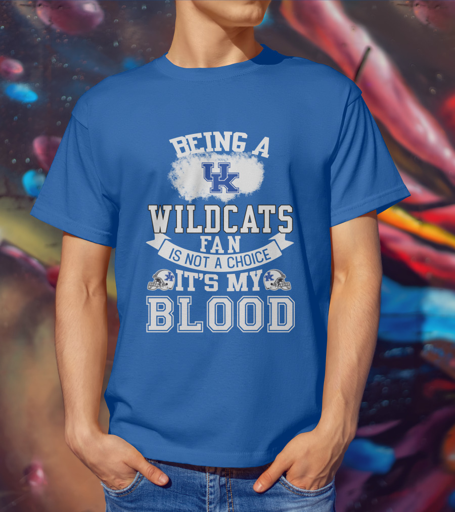 Being A Kentucky Wildcats Fan Is Not A Choice It's My Blood Uk Logo Football Helmets T-Shirt