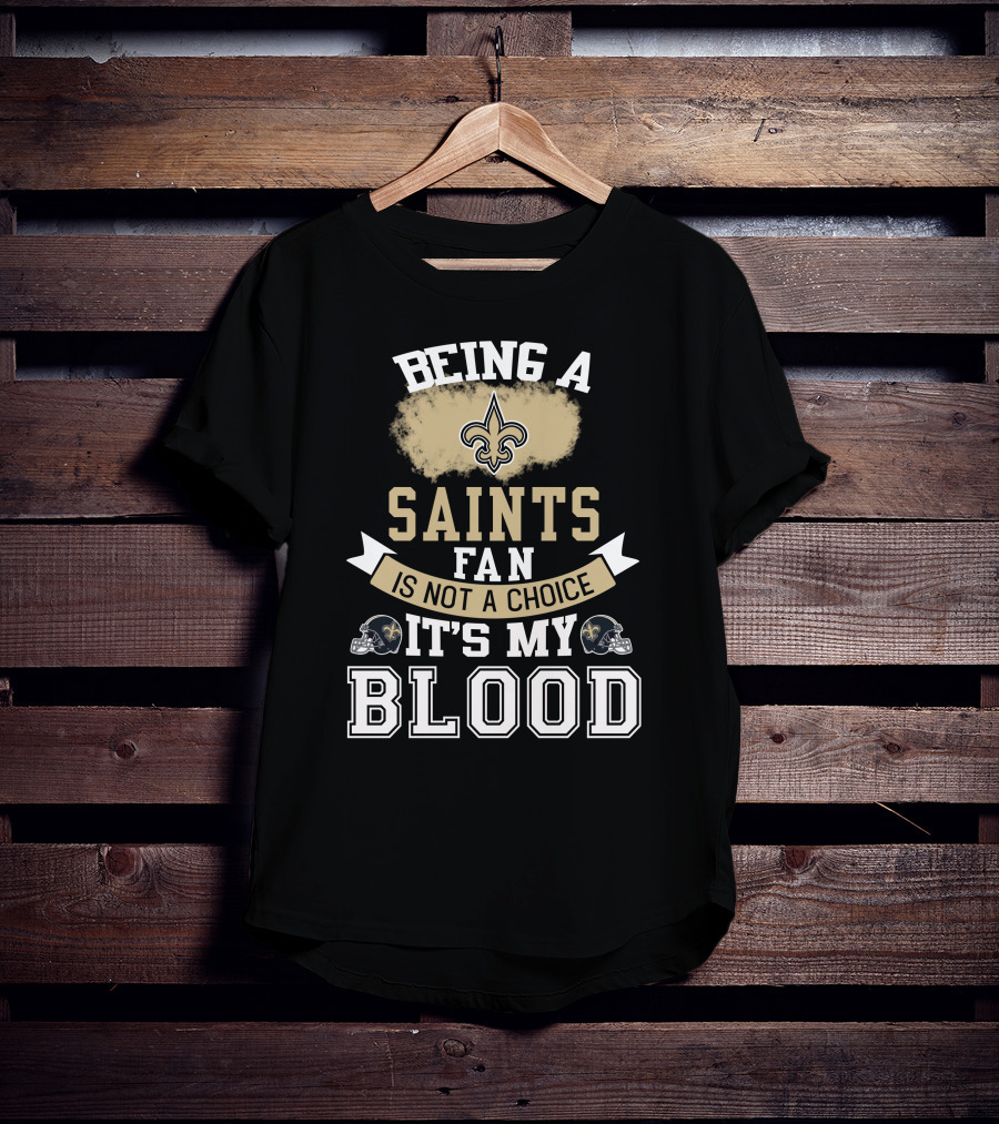 Being A New Orleans Saints Fan Is Not A Choice It's My Blood Fleur-De-Lis Helmet T-Shirt