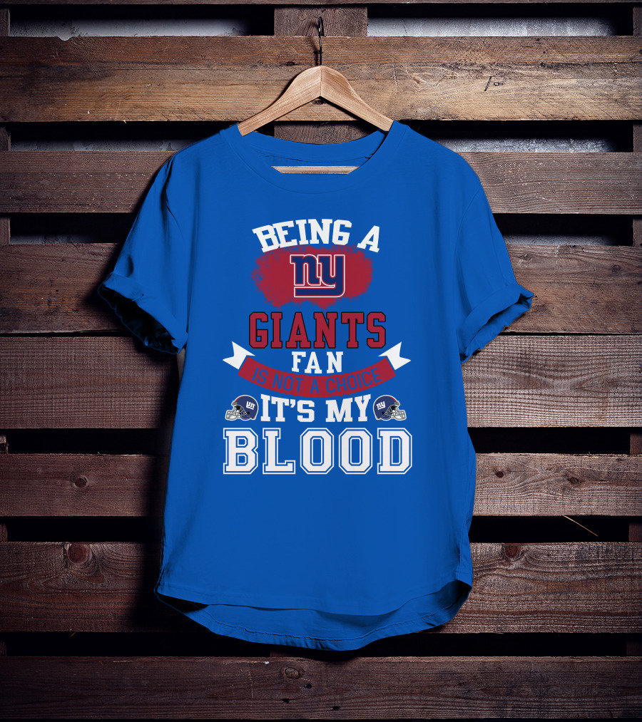 Being A New York Giants Fan Is Not A Choice It's My Blood T-Shirt
