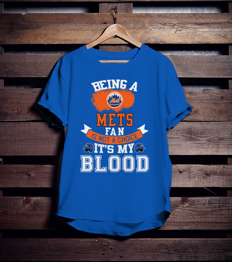 Being A Mets Fan Is Not A Choice It's My Blood New York Mets T-Shirt