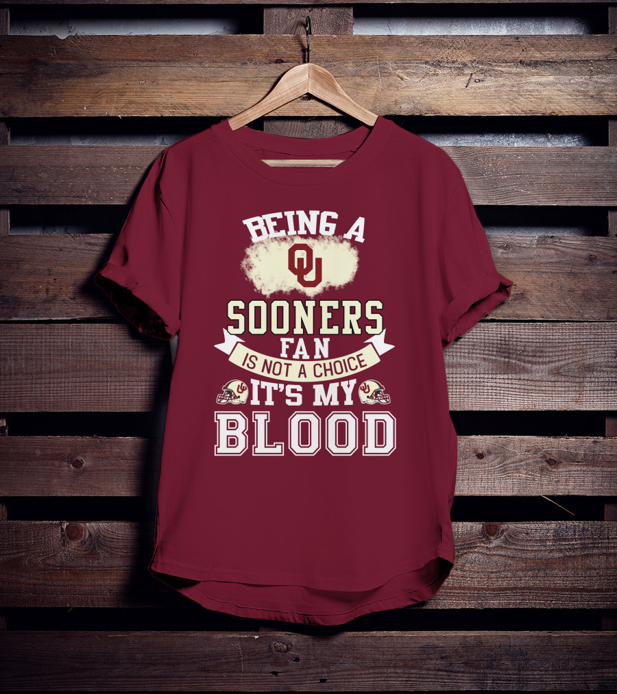 Being A Sooners Fan With Ou Helmets And It's My Blood T-Shirt