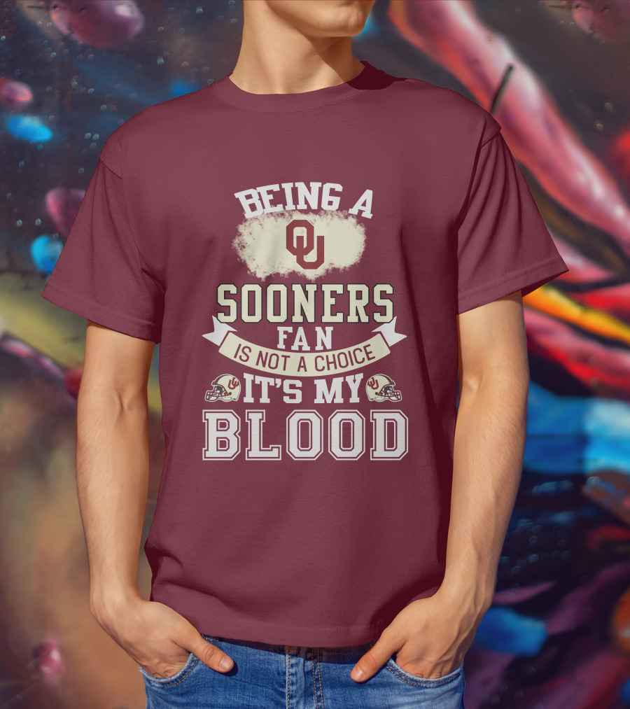 Being A Sooners Fan With Ou Helmets And It's My Blood T-Shirt