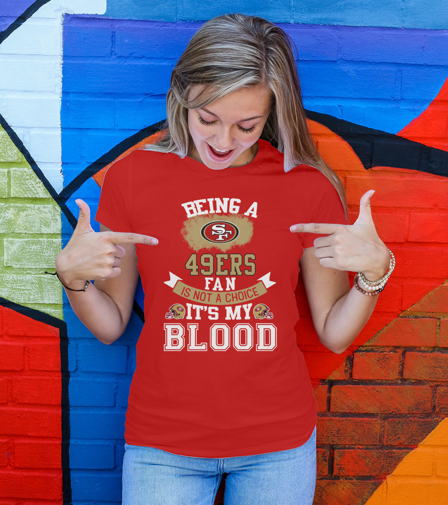 Being A San Francisco 49ers Fan Is Not A Choice It's My Blood 49ers Helmets T-Shirt