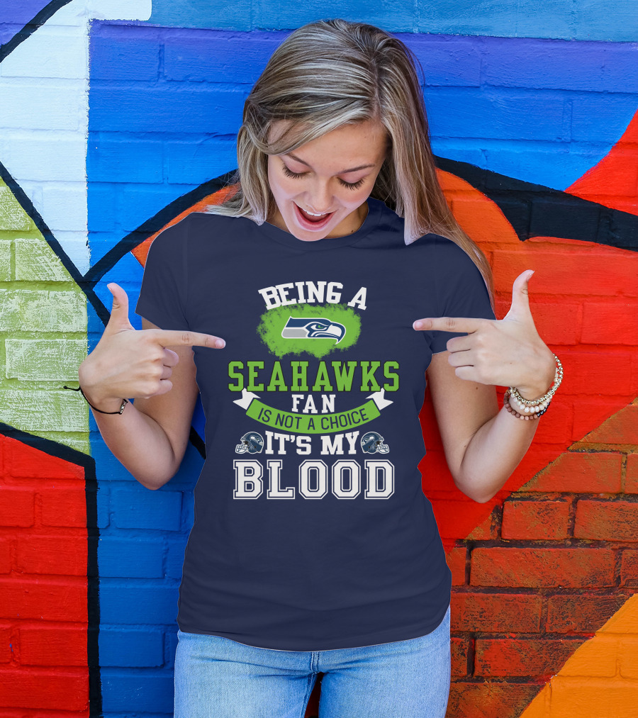 Being A Seattle Seahawks Fan Is Not A Choice It's My Blood Iconic Seahawk Logos T-Shirt