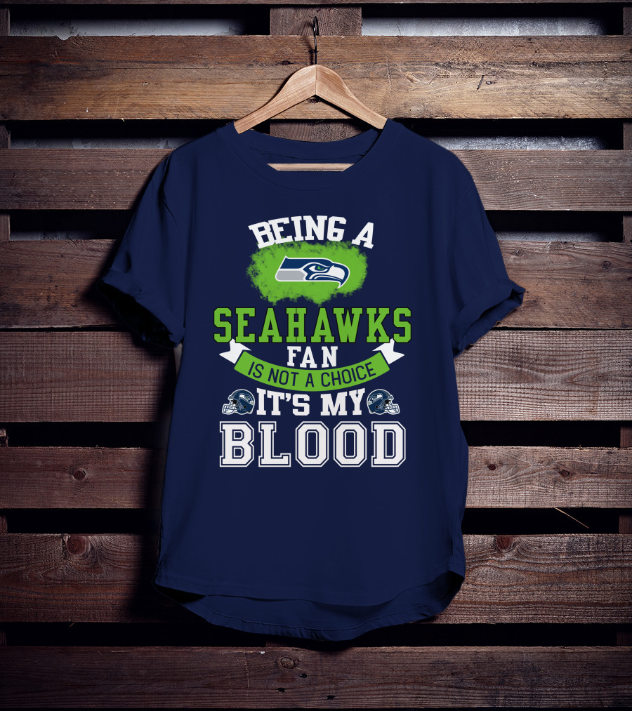 Being A Seattle Seahawks Fan Is Not A Choice It's My Blood Iconic Seahawk Logos T-Shirt