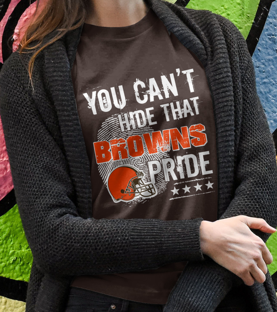 You Can't Hide That Browns Pride Cleveland Football Helmet And Stars T-Shirt