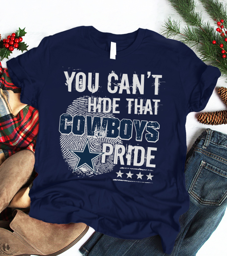 You Can't Hide That Cowboys Pride Dallas Cowboys T-Shirt