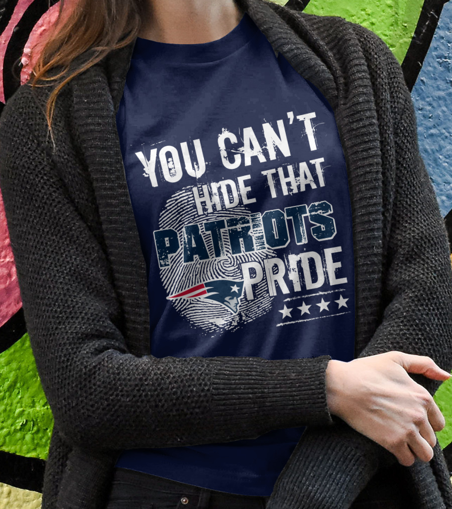 You Can't Hide That New England Patriots Pride T-Shirt