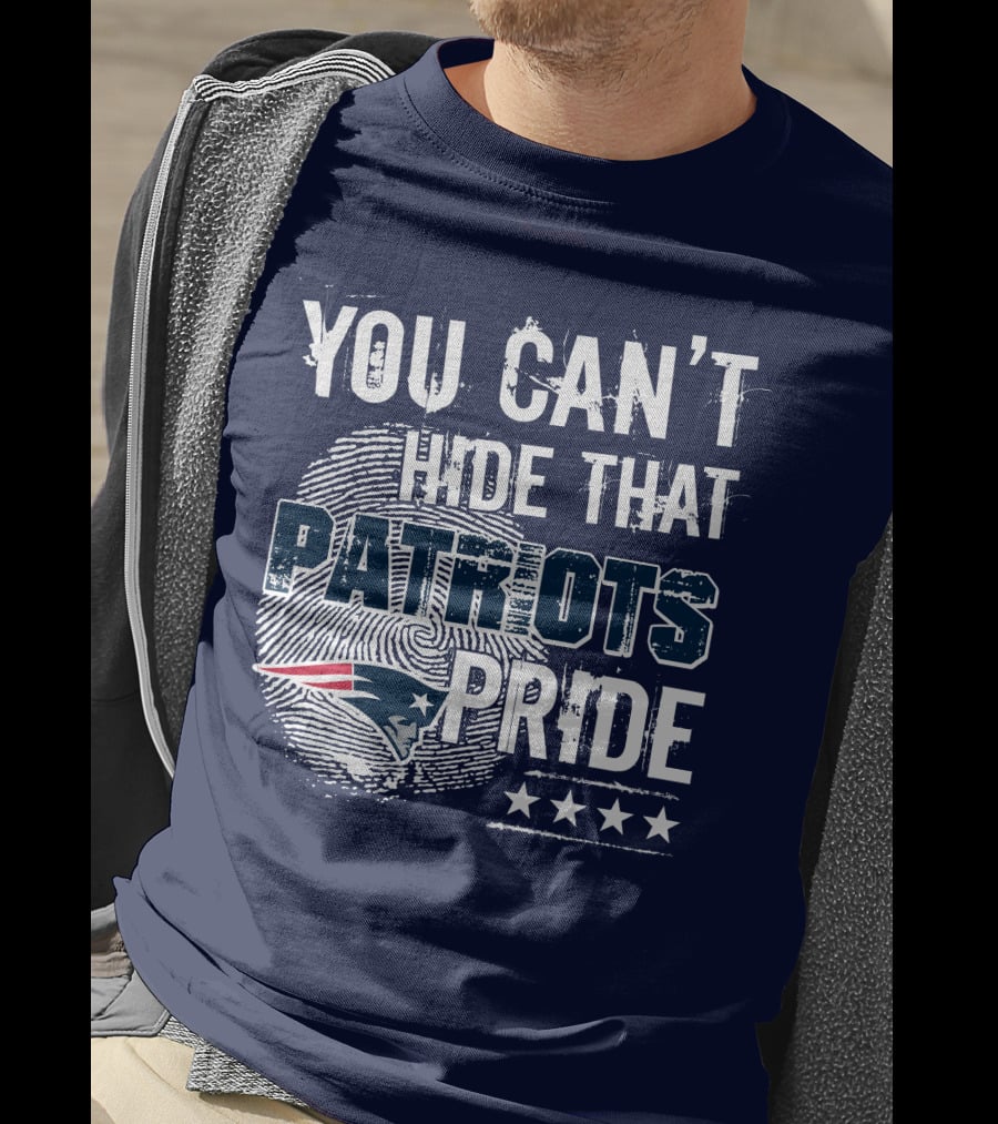 You Can't Hide That New England Patriots Pride T-Shirt