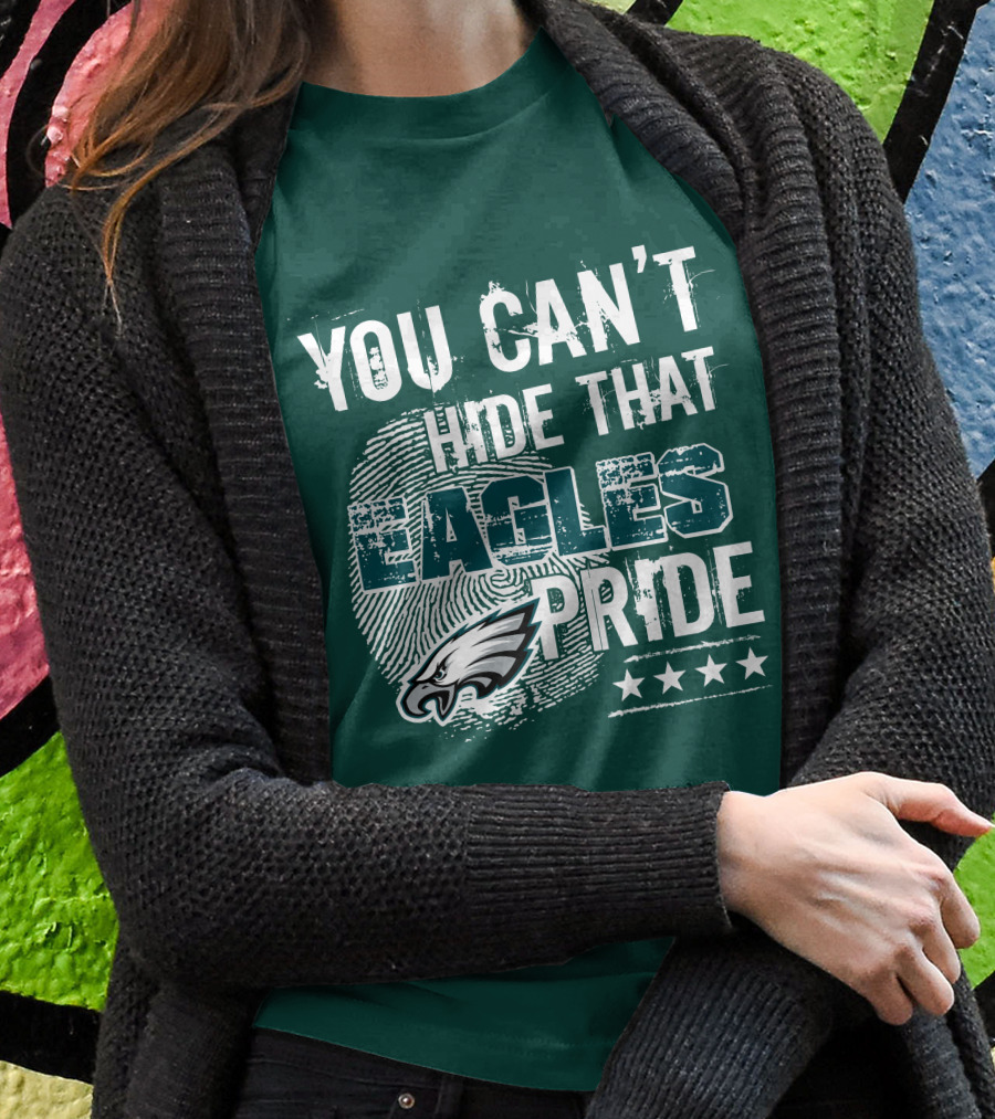 You Can't Hide That Eagles Pride Philadelphia Eagles Football Fan Support T-Shirt