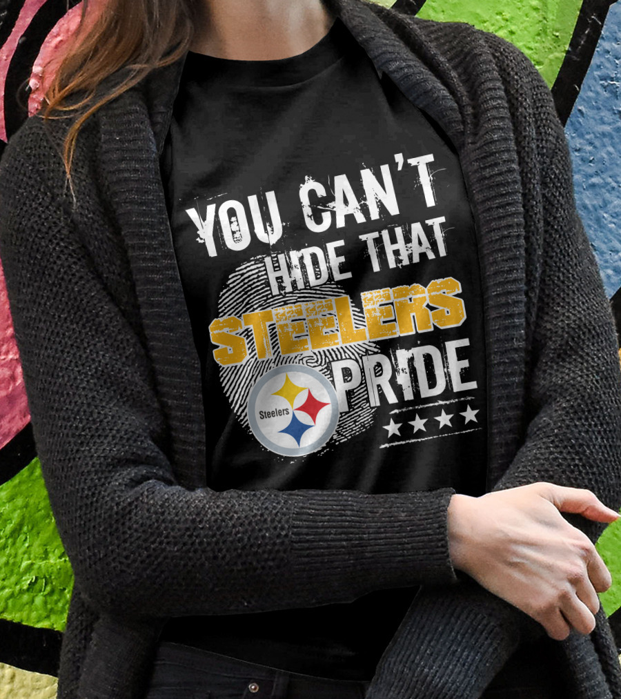You Can't Hide That Steelers Pride Steelers Four Stars T-Shirt