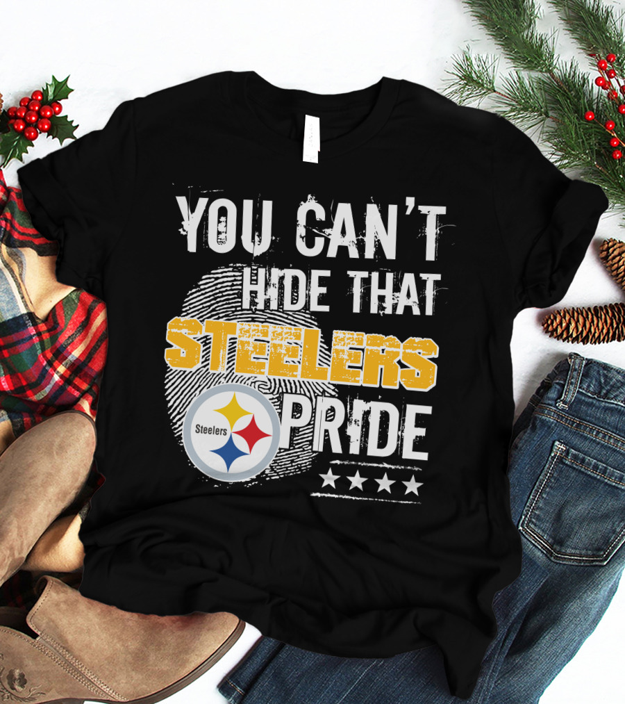 You Can't Hide That Steelers Pride Steelers Four Stars T-Shirt
