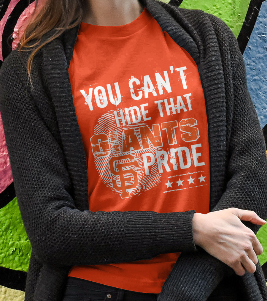 You Can't Hide That San Francisco Giants Pride Stars T-Shirt