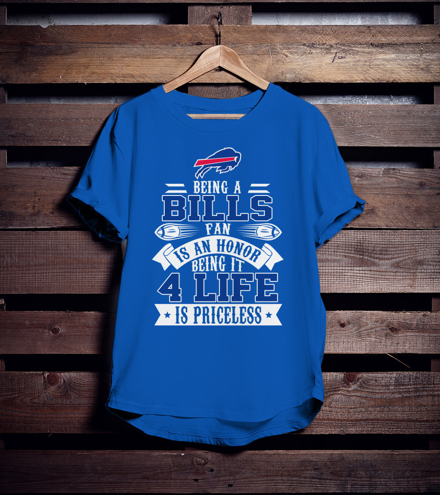 Being A Bills Fan Is An Honor 4 Life Is Priceless Buffalo Bills T-Shirt