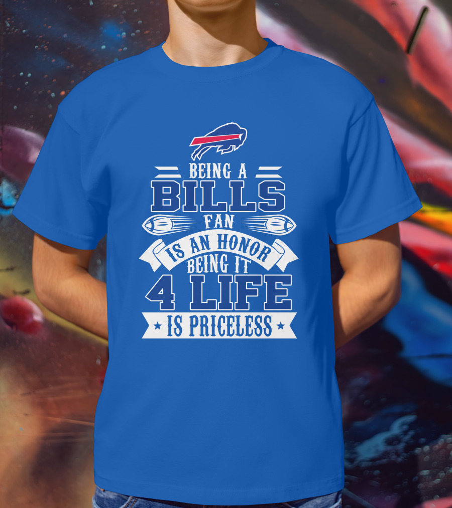 Being A Bills Fan Is An Honor 4 Life Is Priceless Buffalo Bills T-Shirt