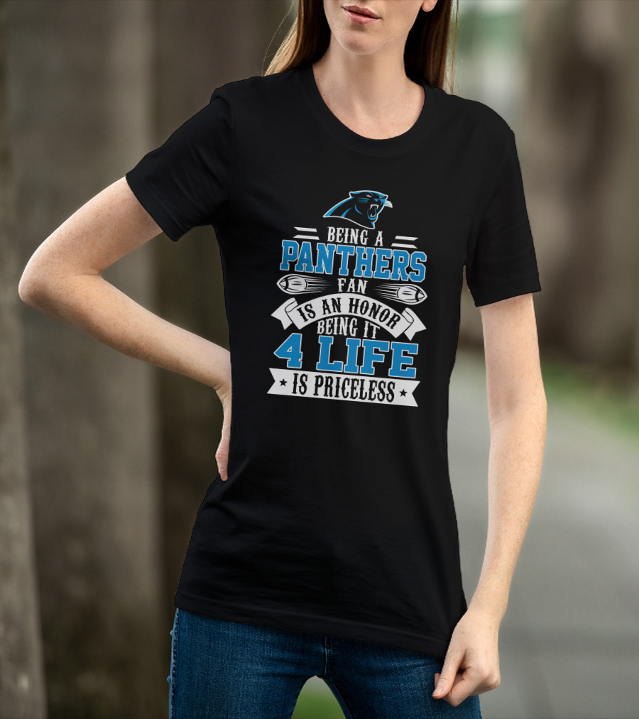 Being A Carolina Panthers Fan Is An Honor 4 Life Is Priceless T-Shirt