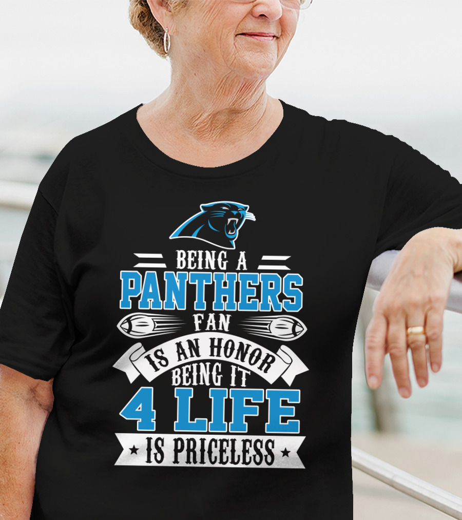 Being A Carolina Panthers Fan Is An Honor 4 Life Is Priceless T-Shirt