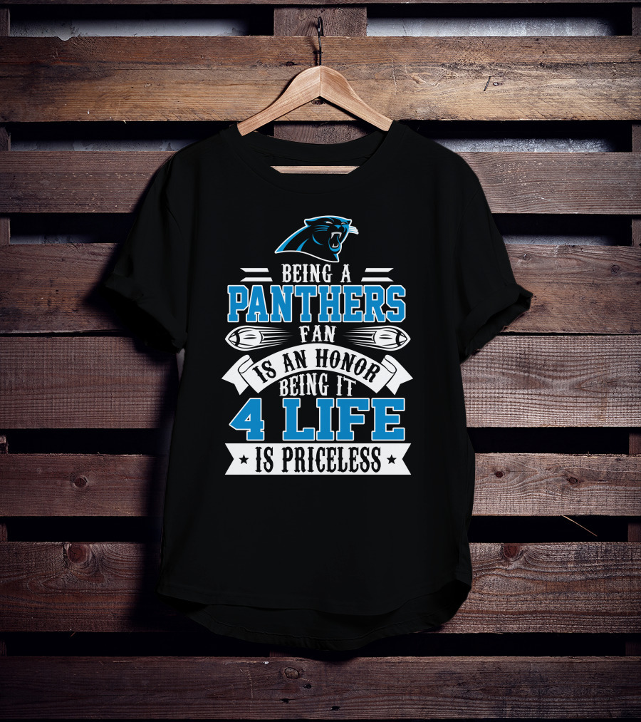 Being A Carolina Panthers Fan Is An Honor 4 Life Is Priceless T-Shirt