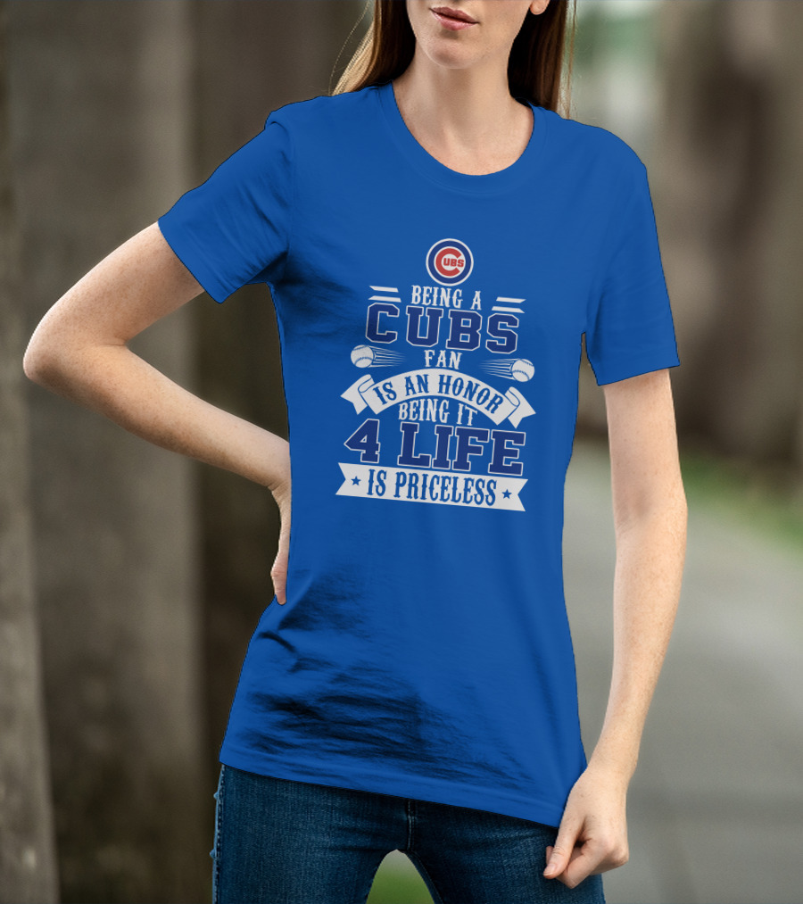 Cubs Fan Being It 4 Life Is An Honor Is Priceless T-Shirt