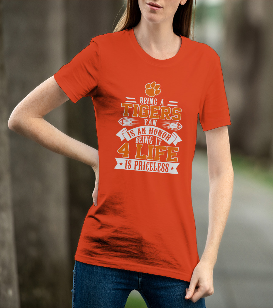 Being A Clemson Tigers Fan Is An Honor Being It 4 Life Is Priceless T-Shirt