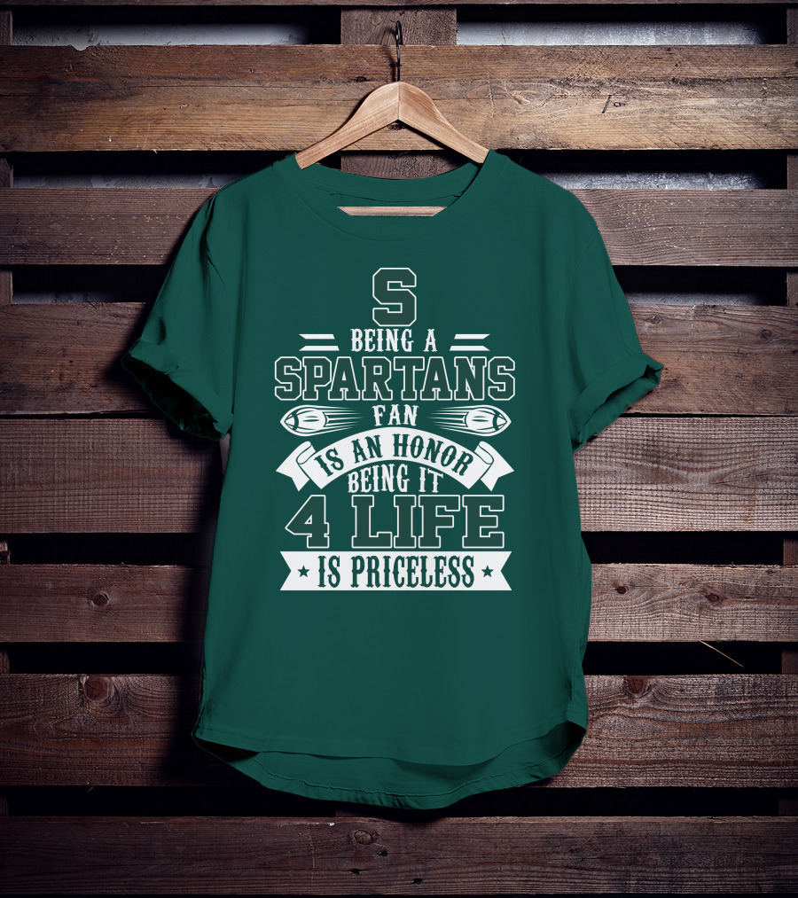 Being A Michigan State Spartans Fan Is An Honor 4 Life Is Priceless T-Shirt