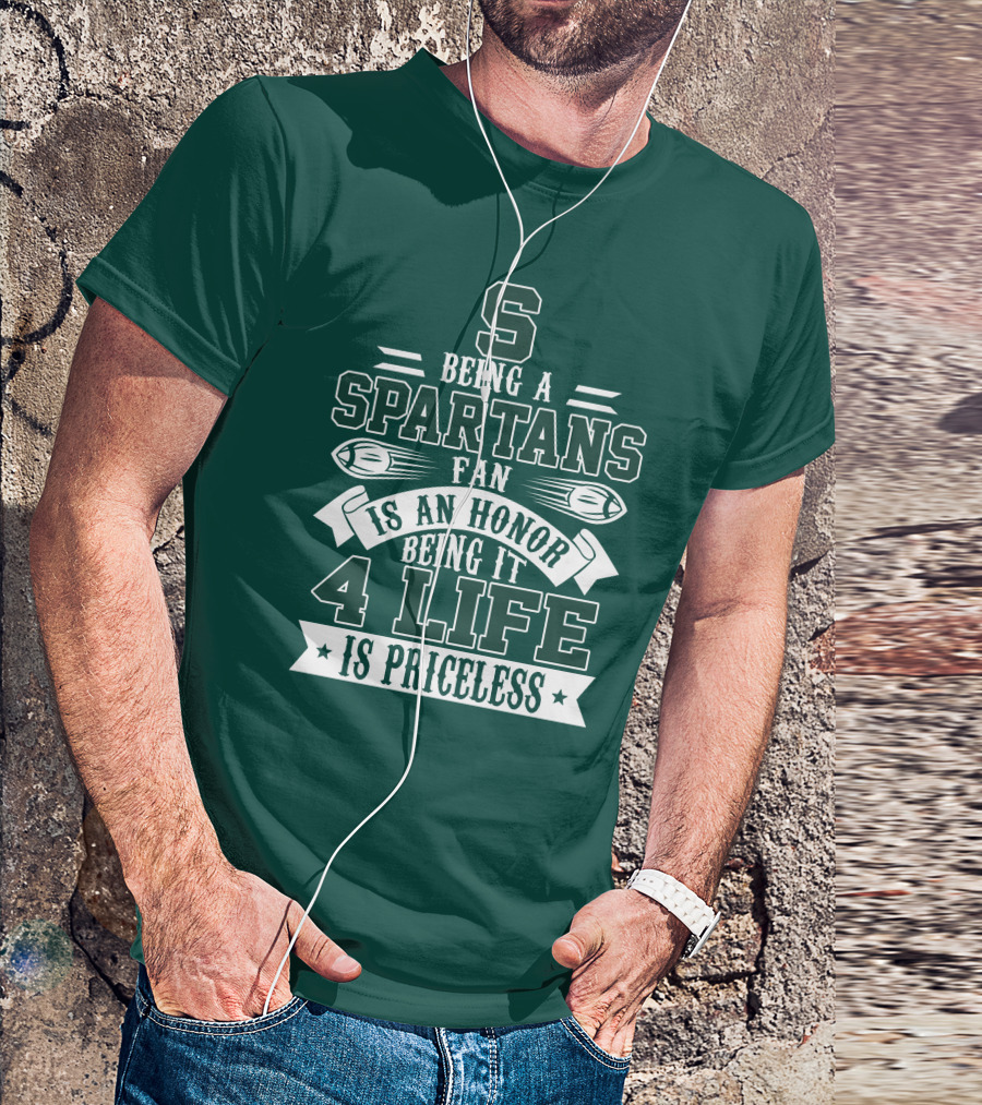 Being A Michigan State Spartans Fan Is An Honor 4 Life Is Priceless T-Shirt