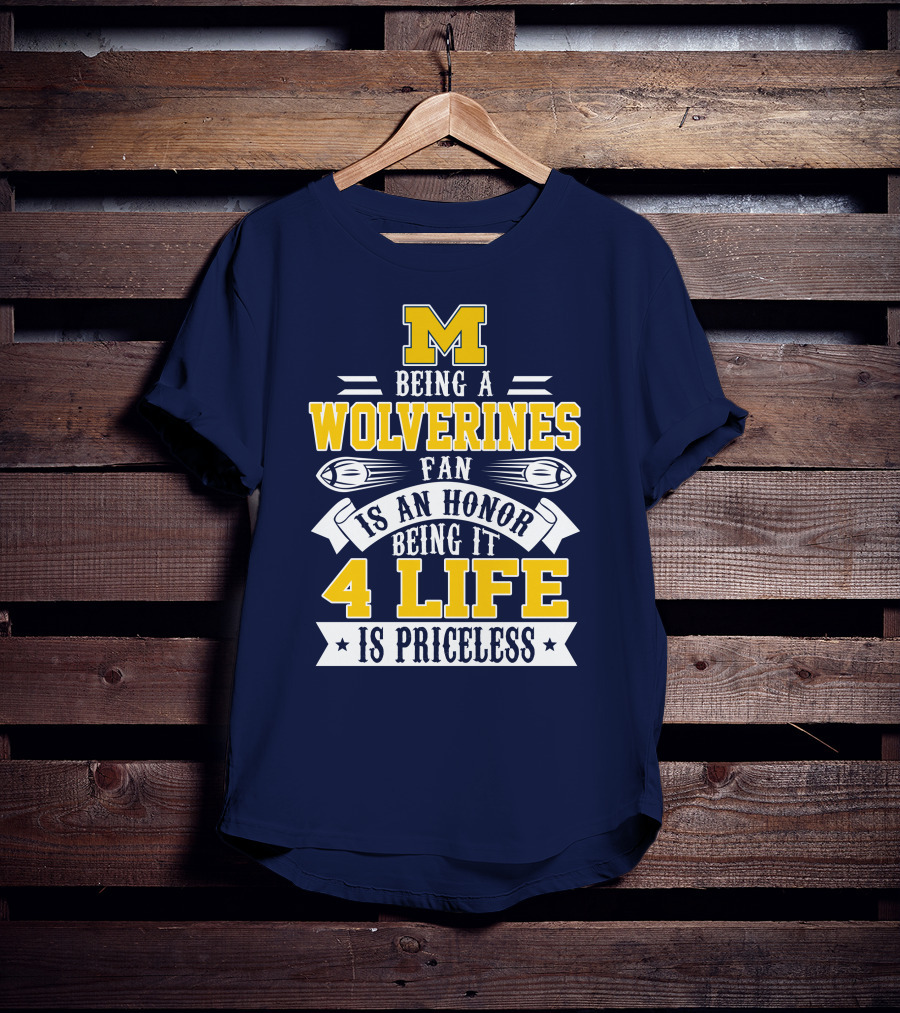 Michigan Wolverines Fan 4 Life Is Priceless Being An Honor T-Shirt