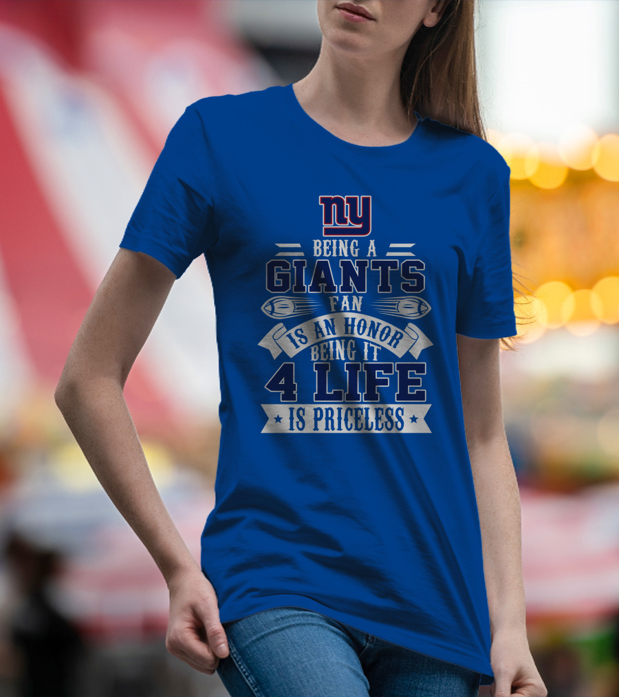 Ny Giants Being A Giants Fan Is An Honor 4 Life Is Priceless T-Shirt