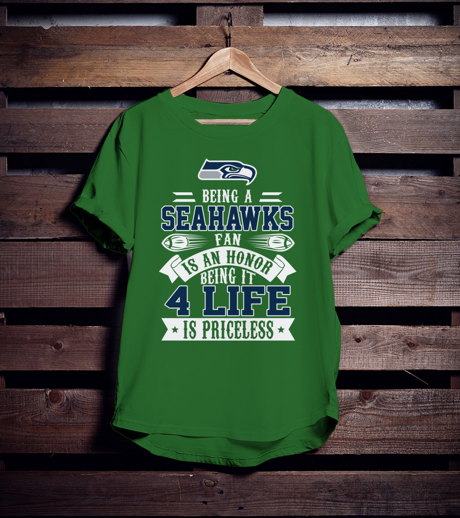 Being A Seattle Seahawks Fan Is An Honor 4 Life Is Priceless T-Shirt