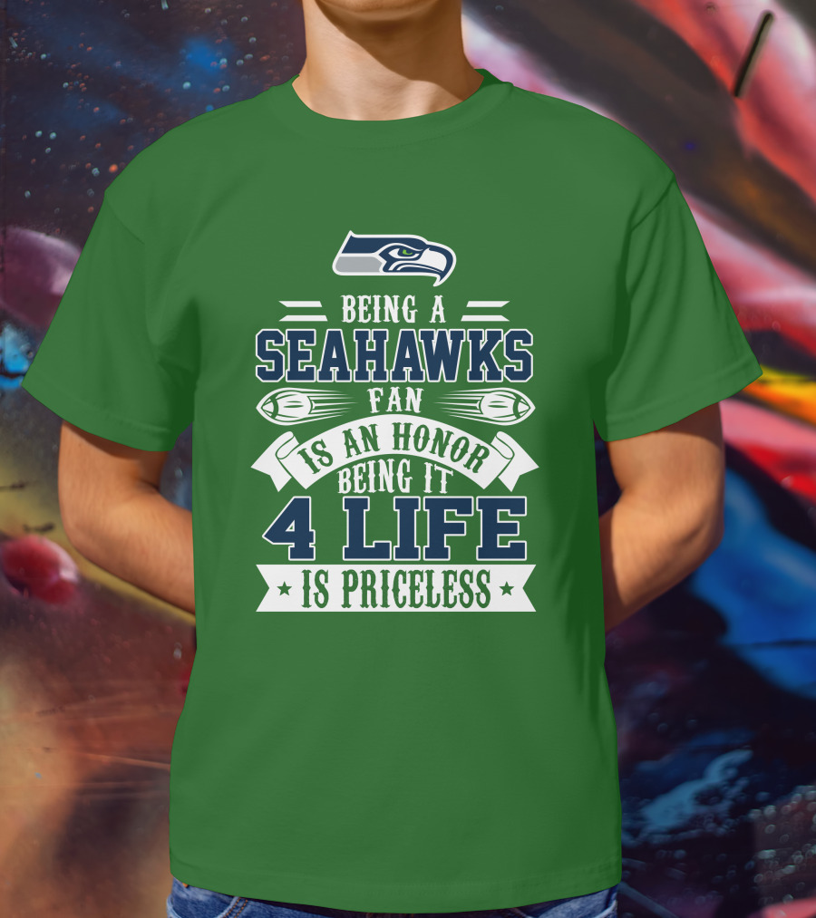 Being A Seattle Seahawks Fan Is An Honor 4 Life Is Priceless T-Shirt