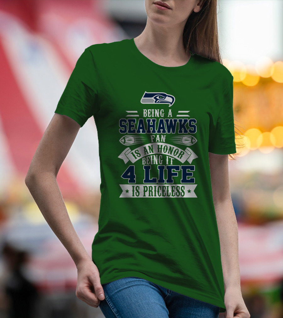 Being A Seattle Seahawks Fan Is An Honor 4 Life Is Priceless T-Shirt