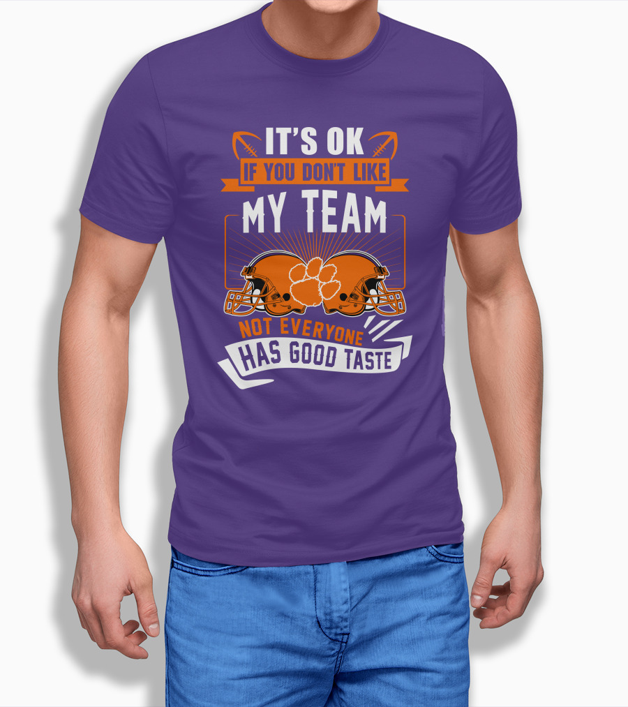 It's OK If You Don't Like My Team Not Everyone Has Good Taste Clemson Tigers Helmets T-Shirt