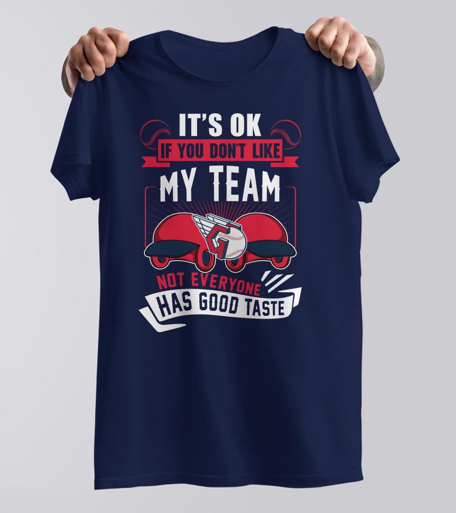 Cleveland Guardians It's Ok If You Don't Like My Team Not Everyone Has Good Taste T-Shirt