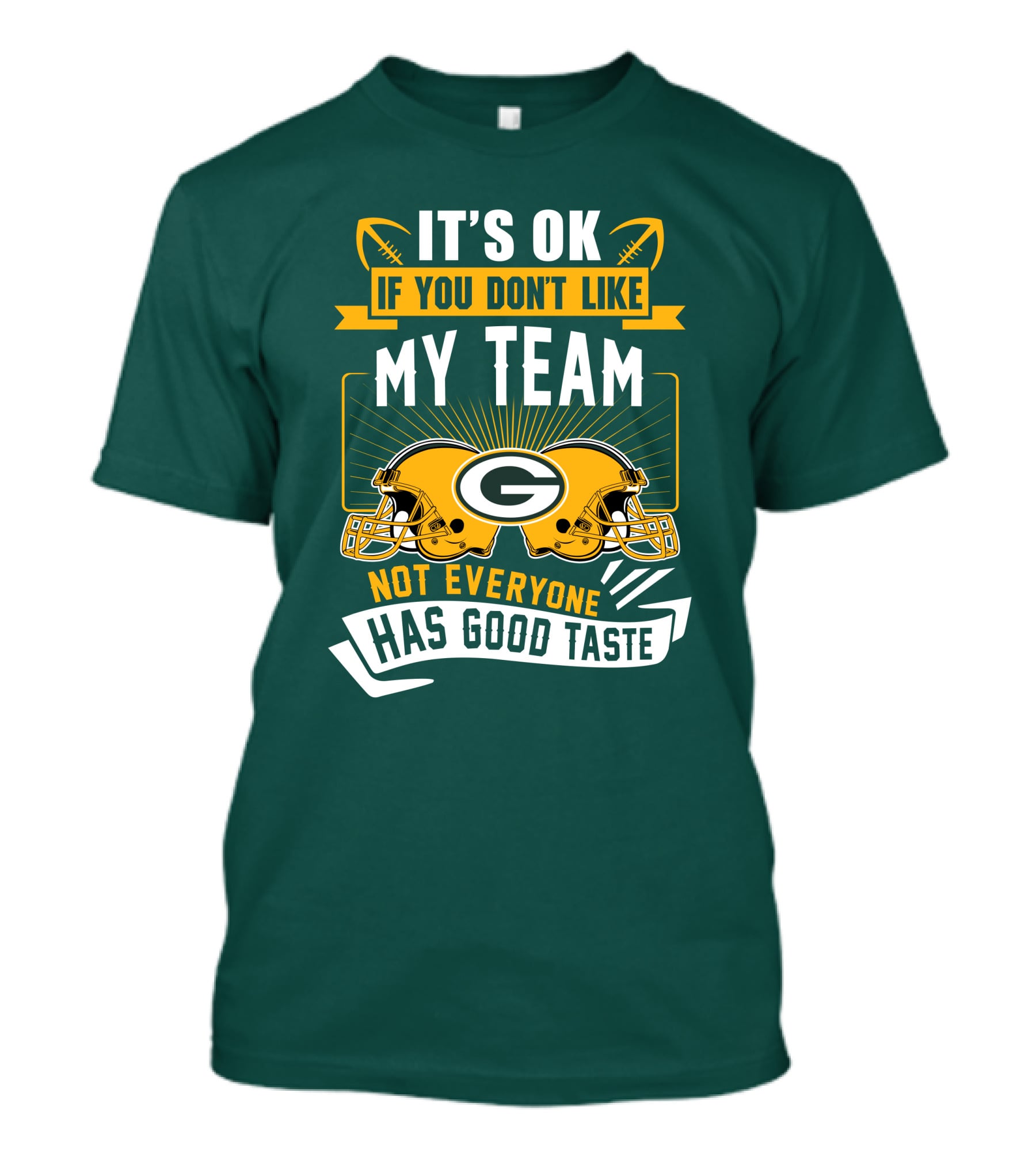 It's Ok If You Don't Like My Team Green Bay Packers Not Everyone Has Good Taste T-Shirt
