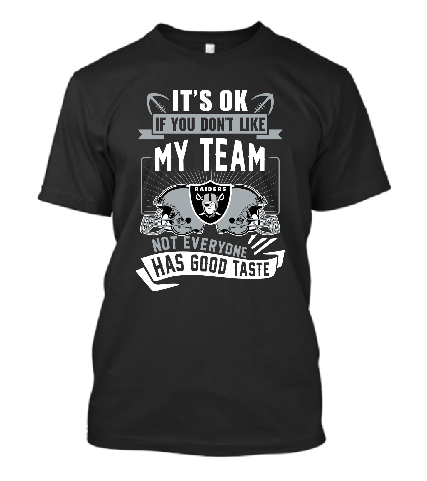 Las Vegas Raiders It's Ok If You Don't Like My Team Not Everyone Has Good Taste T-Shirt