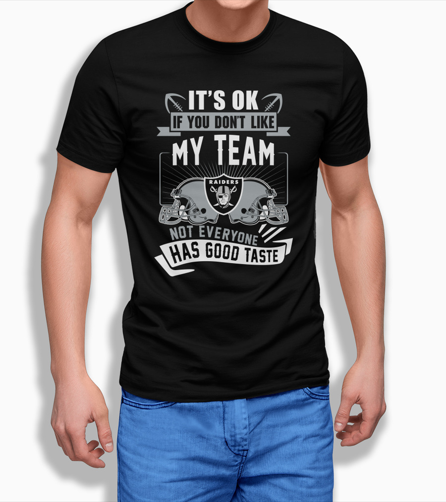 Las Vegas Raiders It's Ok If You Don't Like My Team Not Everyone Has Good Taste T-Shirt