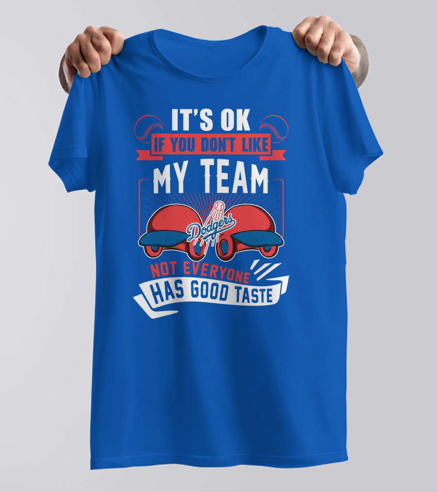 Los Angeles Dodgers My Team Not Everyone Has Good Taste T-Shirt
